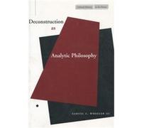 Deconstruction as Analytic Philosophy by Samuel C. Wheeler Samuel C. Wheeler (Auteur)