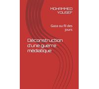 Déconstruction d'une guerre médiatique: Gaza ou fil des jours