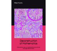 Deconstruction of Mathematics: Alternative view on mathematical structures and logic behind them