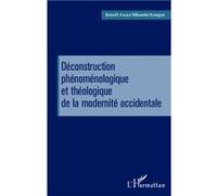 Déconstruction phénoménologique et théologique de la modernité occidentale Benoît Elie Awazi Mbambi Kungua (Auteur)