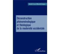 Déconstruction phénoménologique et théologique de la modernité occidentale - Benoît Elie Awazi Mbambi Kungua - L'harmattan - broché - Etude