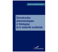 Déconstruction Phénoménologique Et Théologique De La Modernité Occidentale - Michel Henry, Hans Urs Von Balthasar Et Jean Luc Marion