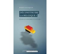 Déconstruire la Belgique ? Pour lui assurer un avenir ? - Hervé Asquin - Academie Royale Sciences Lettres - Poche - Essai