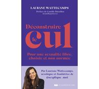 Déconstruire le cul - Pour une sexualité libre, choisie et non normée - Laurane Wattecamps - Courrier Du Livre - broché - Essai