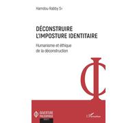 Déconstruire l'imposture identitaire Humanisme et éthique de la déconstruction - Rabby Sy Hamdou - L'harmattan - broché - Essai