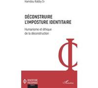 Déconstruire L'imposture Identitaire - Humanisme Et Éthique De La Déconstruction | Occasion