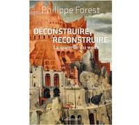 Déconstruire, reconstruire Philippe Forest (Auteur)