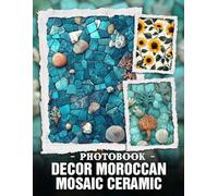 Decor Moroccan Mosaic Ceramic Photo Book: Intricate Tile Patterns And Handcrafted Surface Designs Captured In Detailed Art Photography For Unique Home Decor Inspiration