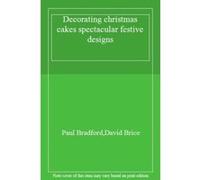 Decorating christmas cakes spectacular festive designs - [Livre en VO] Paul Bradford, David Brice (Auteur)
