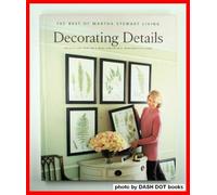 Decorating Details: Projects and Ideas for a More Comfortable, More Beautiful Home : The Best of Martha Stewart Living