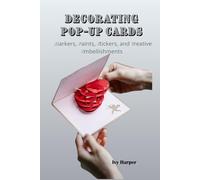 DECORATING POP-UP CARDS: Markers, Paints, Stickers, and Creative Embellishments