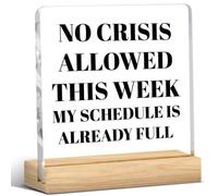 Décoration de bureau amusante « No Crisis Allowed This Week My Schedule is Already Full », cadeau inspirant pour femme, homme, patron ami, plaque en acrylique pour la maison et le bureau