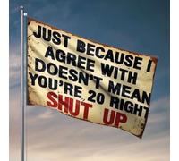Décoration de chambre amusante Just Because I Agree With Doesn'T Mean You'Re Right. Shut Up. Drapeau d'accessoires de chambre pour garçons et filles (120 x 180 cm)