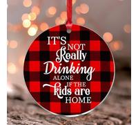 Décoration de Noël à suspendre avec inscription « It's Not Really Drinking Alone If The Kids Are Home » - Décoration de sapin de Noël personnalisée en acrylique transparent rond pour voisins amis