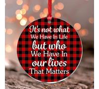 Décoration de sapin de Noël avec inscription « It's Not What We Have in Life But Who We Have in Our Life That Matters » - Décoration de sapin de Noël souvenir à suspendre - Pendentif rond en acrylique