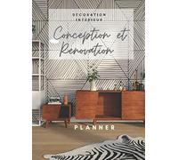 DECORATION D'INTERIEUR - Conception et Renovation - PLANNER: Mener votre projet pas à pas avec ce carnet complet pour les décorateurs amateurs. Home ... votre interieur en maitrisant votre budget.