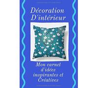 Décoration D'intérieur: Mon Carnet D'idées Inspirantes Et Créatives 100 Pages De Jolis Cadres Pour Collez Vos Photos Coups De Coeur Et Des Lignes Pur Noter Vos Idées