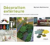 Décoration extérieure : Principes, conception et réalisation de projets inside/outside