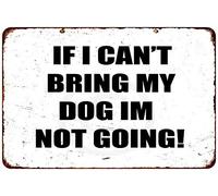 Décoration murale vintage en aluminium avec inscription « If I Cant Bring My Dog Im Not Going » - 20,3 x 30,5 cm