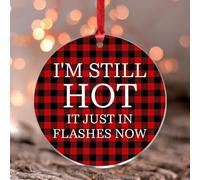 Décorations de Noël 2025 « I'm Still Hot It Just In Flashes Now » en acrylique à suspendre - Souvenir - Cadeau de collection - Décoration d'arbre - Étiquette de nom - Ornement transparent