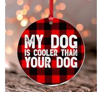 Décorations de Noël 2025 « My Dog Is Cooler Than Your Dog » en acrylique à suspendre - Souvenir - Cadeau de collection - Décoration d'arbre - Étiquette de nom - Ornement transparent