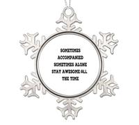 Décorations de Noël en métal en forme de flocon de neige « Sometimes Accompanied Sometimes Alone Stay Awesome All The Time » pour sapin de Noël, souvenirs de vacances, souvenirs de Noël, cadeaux de