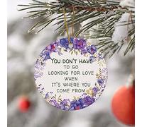 Décorations de Noël rondes en céramique avec citations « You Don't Have to Go Looking for Love When It's Where You Come from » pour le Nouvel An, Noël, anniversaire, vacances, souvenir, décoration