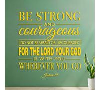 Décorations murales en vinyle Sois fort et courageux. N'aie pas peur et ne te décourage pas, car le Seigneur ton Dieu est avec toi partout où tu iras. Josué 19 54.6x57.5cm Étanche Jaune