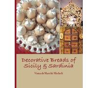 Decorative Breads of Sicily & Sardinia: Exquisite decorative breads prepared for special feasts and events in Sicily and Sardinia