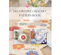 Decorative Crochet Pattern Book: Detailed project guidebook teaching how to create fashionable retro and modern crochet accents for home decoration