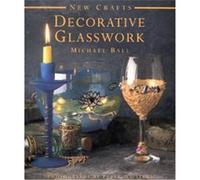 Decorative Glasswork, The New Crafts Series Michael Ball (Auteur)