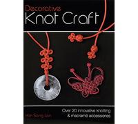 Decorative Knot Craft: Over 20 Innovative Knotting and Macrame Accessories
