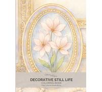 Decorative Still Life: An Adult Coloring Book with Fine Line Botanical Illustrations Inspired by Framed Florals and Decorative Interiors