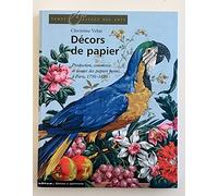 Décors de papier: Production, commerce et usages des papiers peints à Paris, 1750-1820