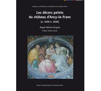 Décors peints du château d'Ancy-le-Franc (v. 1550-v. 1630) V. 1550 - v. 1630 - Magali Bélime-Droguet - Presses Univeau Franche-Comte - broché - Beau livre