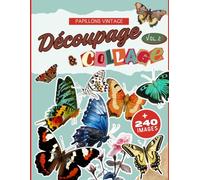 Découpage & Collage Vol.2 Papillons Vintage: + 240 illustrations vintage de haute qualité de papillons colorés pour des collages créatifs sans limites.