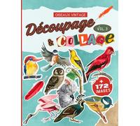Découpage & Collage Vol.3 Oiseaux Vintage: + 172 illustrations vintage de haute qualité d'oiseaux colorés pour des collages créatifs de scrapbooking.