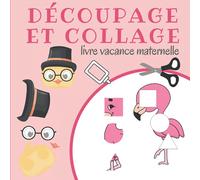 Découpage Et Collage Livre Vacance Maternelle: Apprendre à Découper et à Coller Pour Enfant de 3 Ans | 64 Pages En Couleur.