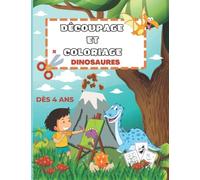 Découpage Et Coloriage Dinosaures:: Cahier d'activités Éducatif Pour Enfants à Partir de 4 ans | plus de 100 Pages | Parfait Pour Apprendre, Jouer et s'amuser