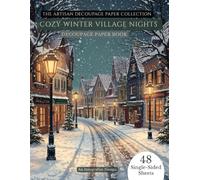 Decoupage Paper Book: Cozy Winter Village Nights - Vintage Winter Towns, Snowy Streets & Cozy Village Scenes for Scrapbooking, Card Making, Junk Journals & Crafts, Christmas Decoupage Paper