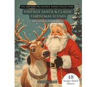 Decoupage Paper Book: Vintage Santa & Classic Christmas Scenes - Santa Claus, Cheerful Reindeer & Retro Holiday Portraits for Scrapbooking, Card Making, Junk Journals & Crafts, Retro Christmas Paper