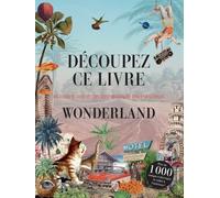 Découpez ce livre - Wonderland: Et créez votre propre monde merveilleux