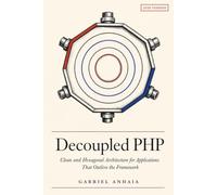 Decoupled PHP: Clean and Hexagonal Architecture for Applications That Outlive the Framework