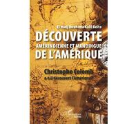 Découverte amérindienne et mandingue de l'Amérique Christophe Colomb a-t-il découvert l'Amérique ? - Kalil Keita Ibrahima - L'harmattan - broché - Essai