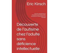 Découverte de l’autisme chez l’adulte sans déficience intellectuelle: Livret de compréhension et d’orientation pour l’autiste adulte sans déficience intellectuelle et son entourage