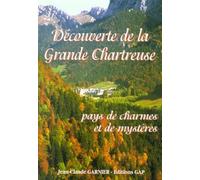 Decouverte De La Grande Chartreuse. Pays De Charmes Et De Mysteres