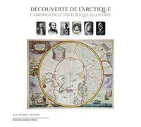 Découverte de l'Arctique: Chronologie historique illustrée. Volume 1