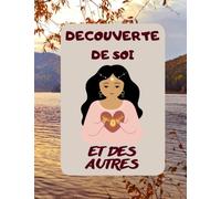 DECOUVERTE DE SOI ET DES AUTRES: Apprenez à vous connaître ainsi que les autres personnes avec ce manuel de 105 pages qui traite sur les différents ... affirmations positives sur une année complète