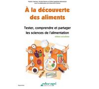 Découverte des aliments (À la) : Tester, comprendre et partager les sciences de l'alimentation Tester, comprendre et partager les sciences de l'alimentation, 2ème édition - Charreau - Educagri - broch