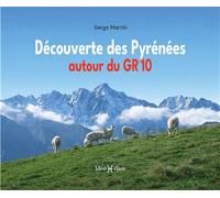 Découverte des Pyrénées autour du GR10 - Serge Martin - Monhelios - broché - Guide